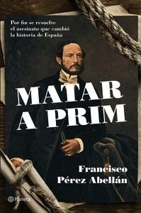 Matar a Prim - Francisco Pérez Abellán