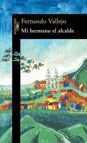 Mi hermano el alcalde de Fernando Vallejo, portada del libro