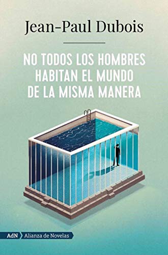 No todos los hombres habitan el mundo de la misma manera de Jean-Paul Dubois, portada del libro