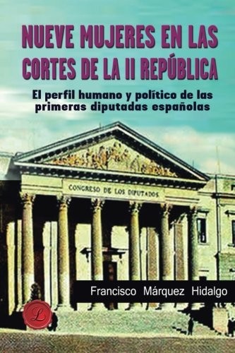 Nueve mujeres en las Cortes de la II República de Francisco Márquez Hidalgo, portada del libro