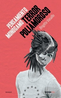 Pensamiento monógamo, terror poliamoroso - Brigitte Vasallo