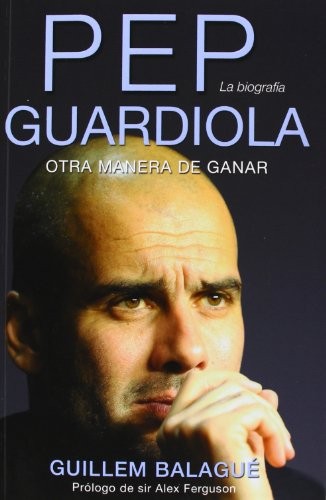 Pep Guardiola, otra manera de ganar de Guillem Balagué, portada del libro