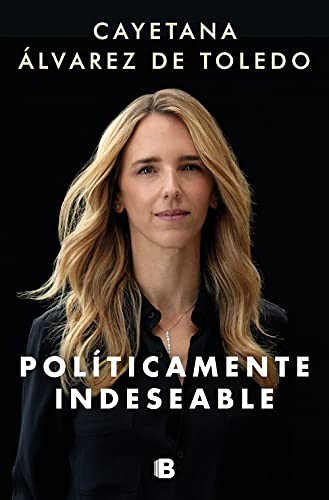 Políticamente indeseable de Cayetana Álvarez de Toledo, portada del libro