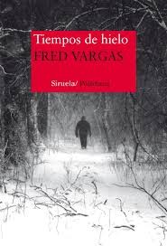 Tiempos de hielo - Fred Vargas