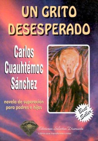 Un grito desesperado de Carlos Cuauhtémoc Sánchez, portada del libro