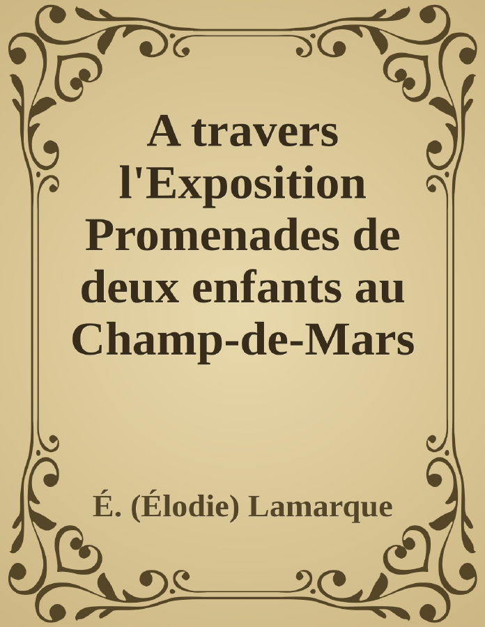 Couverture de A travers l'Exposition
Promenades de deux enfants au Champ-de-Mars et à l'esplanade des Invalides