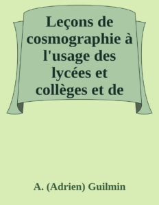 Couverture de Leçons de cosmographie
à l'usage des lycées et collèges et de tous les établissements d'instruction publique