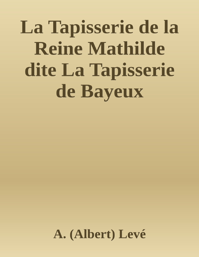 Couverture de La Tapisserie de la Reine Mathilde dite La Tapisserie de Bayeux