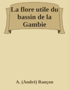 Couverture de La flore utile du bassin de la Gambie