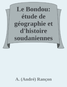 Couverture de Le Bondou: étude de géographie et d'histoire soudaniennes