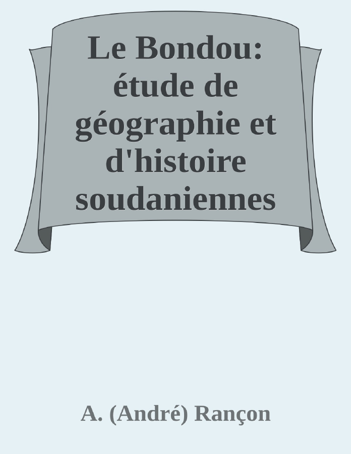 Couverture de Le Bondou: étude de géographie et d'histoire soudaniennes