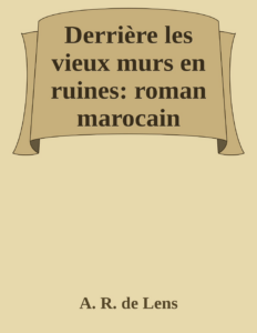 Couverture de Derrière les vieux murs en ruines: roman marocain