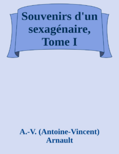 Couverture de Souvenirs d'un sexagénaire, Tome I