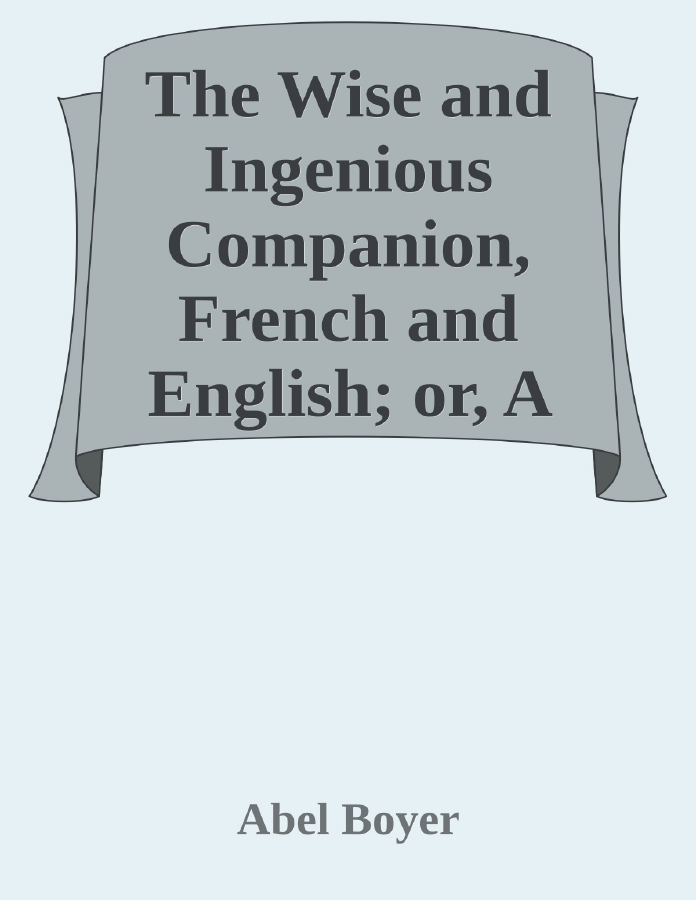 Couverture de The Wise and Ingenious Companion, French and English;
or, A Collection of the Wit of the Illustrious Persons, Both Ancient and Modern