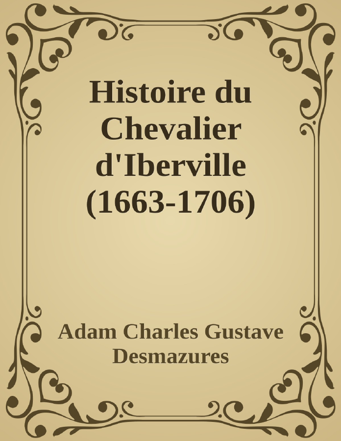 Couverture de Histoire du Chevalier d'Iberville (1663-1706)