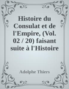 Couverture de Histoire du Consulat et de l'Empire, (Vol. 02 / 20)
faisant suite à l'Histoire de la Révolution Française