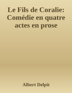 Couverture de Le Fils de Coralie: Comédie en quatre actes en prose