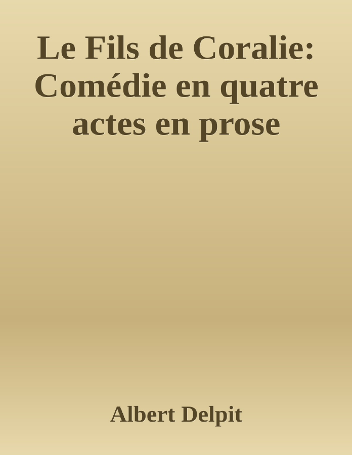 Couverture de Le Fils de Coralie: Comédie en quatre actes en prose