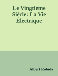 Couverture de Le Vingtième Siècle: La Vie Électrique