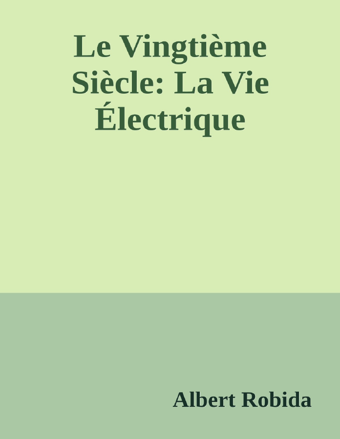 Couverture de Le Vingtième Siècle: La Vie Électrique