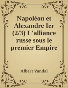 Couverture de Napoléon et Alexandre Ier (2/3)
L'alliance russe sous le premier Empire