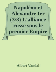 Couverture de Napoléon et Alexandre Ier (3/3)
L'alliance russe sous le premier Empire
