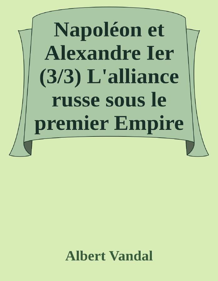 Couverture de Napoléon et Alexandre Ier (3/3)
L'alliance russe sous le premier Empire