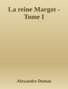 Couverture de La reine Margot - Tome I