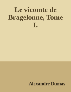 Couverture de Le vicomte de Bragelonne, Tome I.