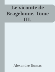 Couverture de Le vicomte de Bragelonne, Tome III.