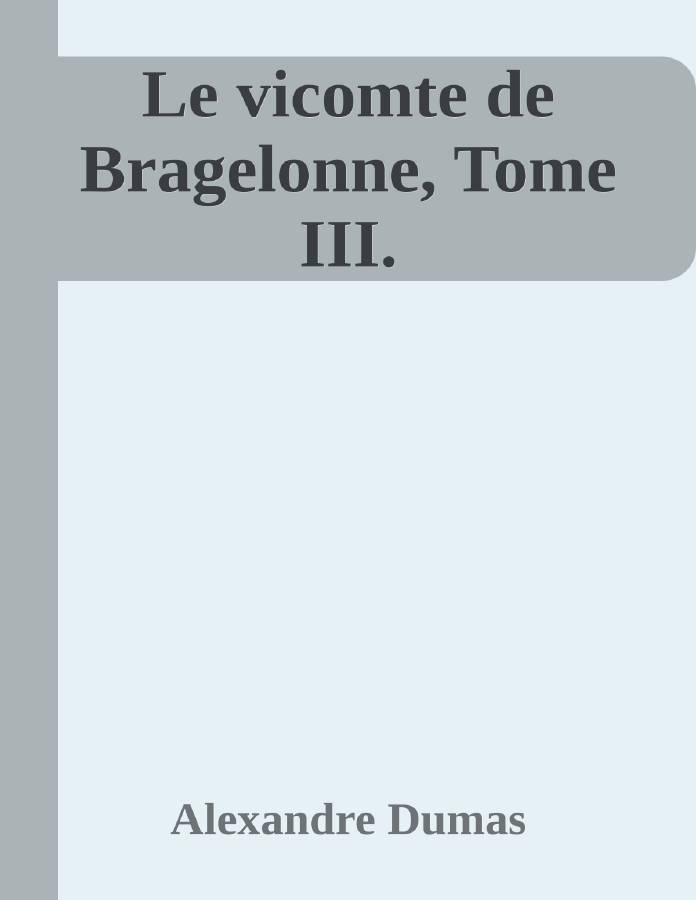 Couverture de Le vicomte de Bragelonne, Tome III.
