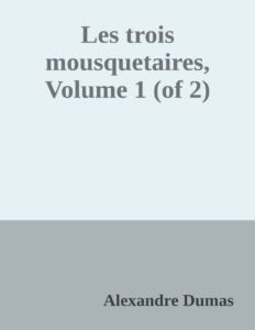 Couverture de Les trois mousquetaires, Volume  1 (of 2)