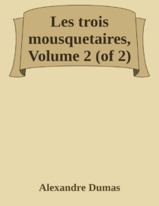 Couverture de Les trois mousquetaires, Volume 2 (of 2)