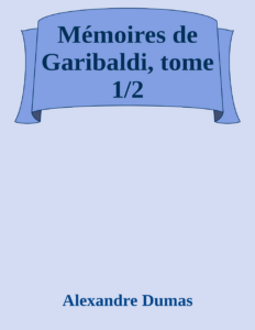 Couverture de Mémoires de Garibaldi, tome 1/2