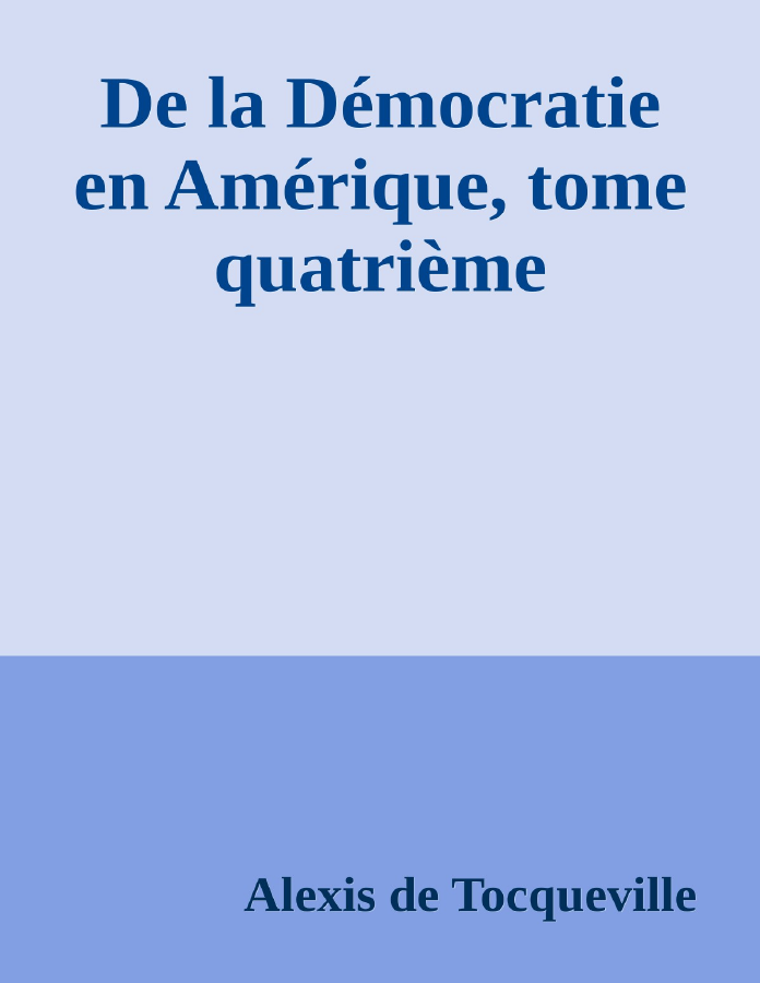 Couverture de De la Démocratie en Amérique, tome quatrième