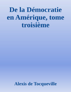 Couverture de De la Démocratie en Amérique, tome troisième