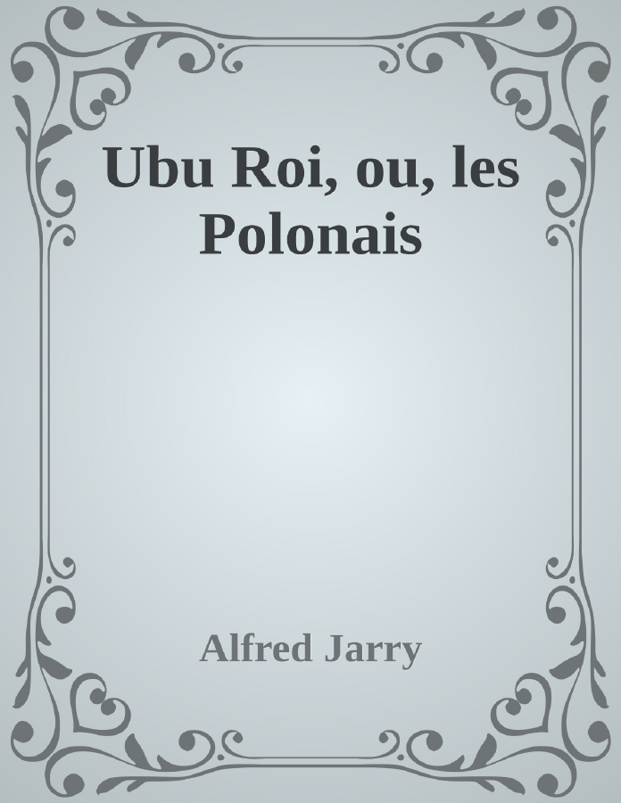 Couverture de Ubu Roi, ou, les Polonais
