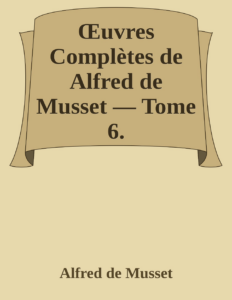 Couverture de Œuvres Complètes de Alfred de Musset — Tome 6.