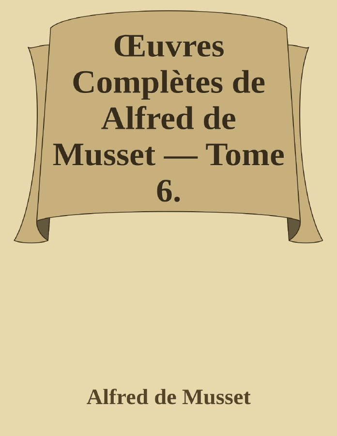 Couverture de Œuvres Complètes de Alfred de Musset — Tome 6.