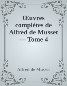 Couverture de Œuvres complètes de Alfred de Musset — Tome 4