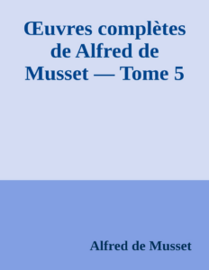Couverture de Œuvres complètes de Alfred de Musset — Tome 5