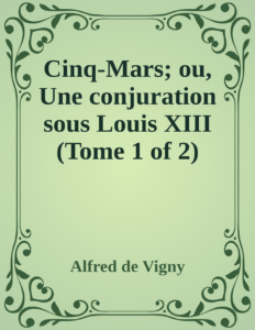 Couverture de Cinq-Mars; ou, Une conjuration sous Louis XIII (Tome 1 of 2)