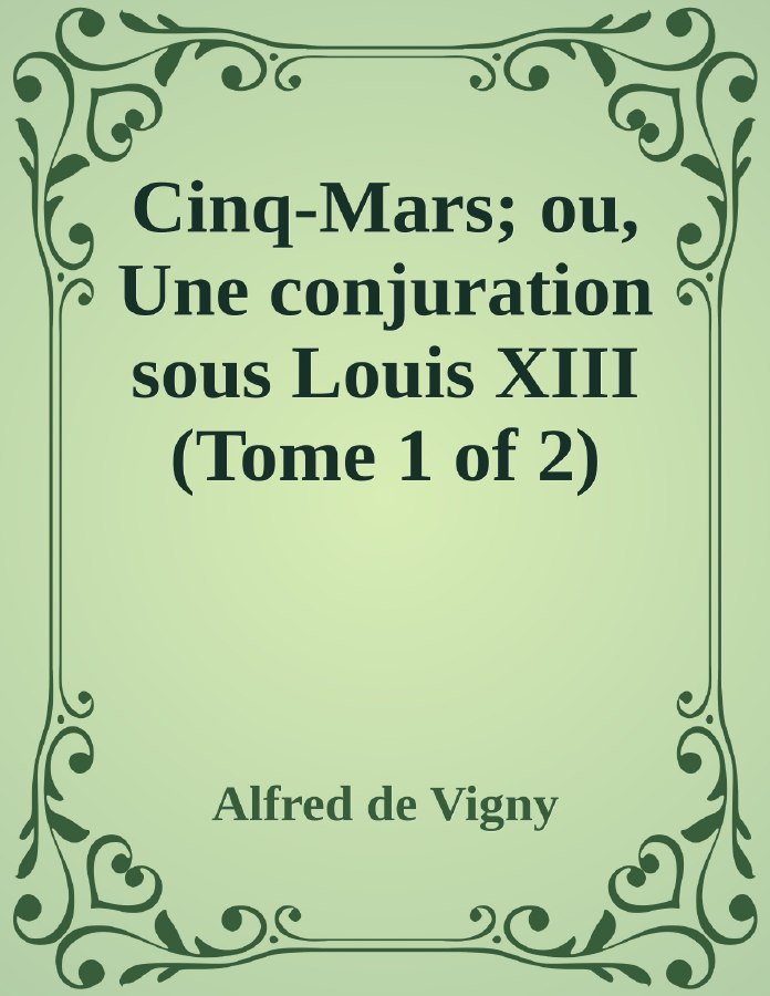 Couverture de Cinq-Mars; ou, Une conjuration sous Louis XIII (Tome 1 of 2)