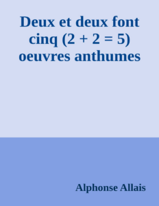 Couverture de Deux et deux font cinq (2 + 2 = 5)
oeuvres anthumes