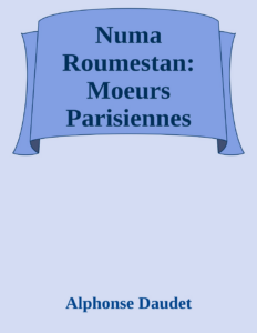 Couverture de Numa Roumestan: Moeurs Parisiennes