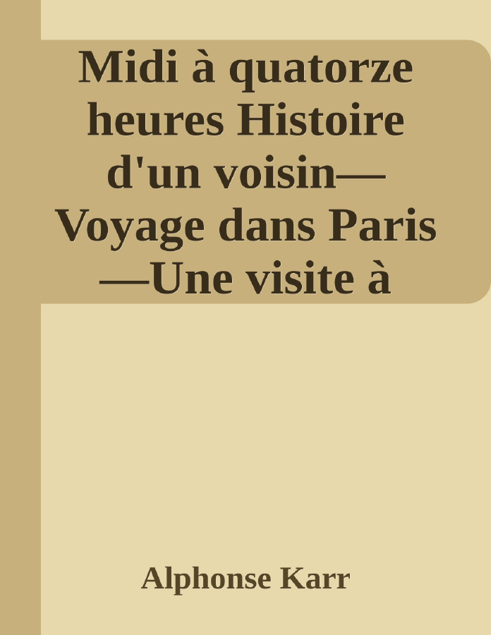 Couverture de Midi à quatorze heures
Histoire d'un voisin—Voyage dans Paris—Une visite à l'Arsenal—Un homme et une femme
