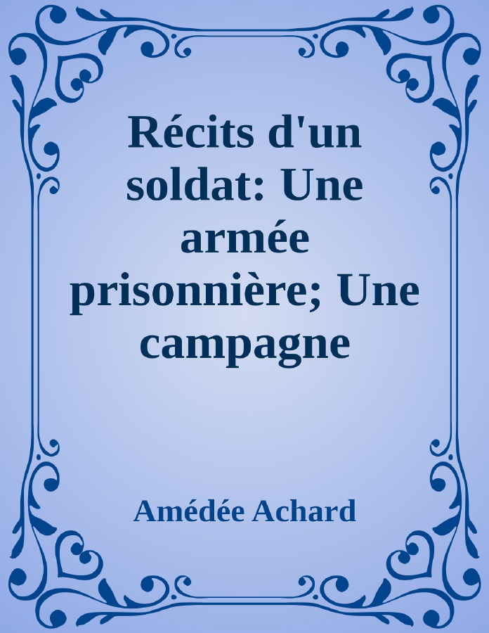 Couverture de Récits d'un soldat: Une armée prisonnière; Une campagne devant Paris