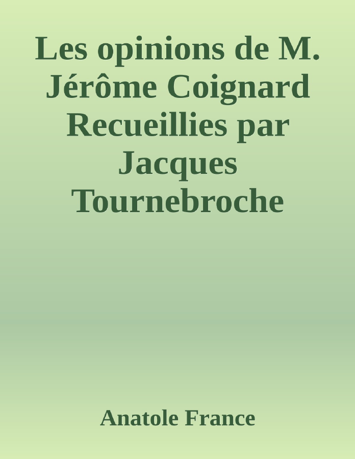 Couverture de Les opinions de M. Jérôme Coignard
Recueillies par Jacques Tournebroche
