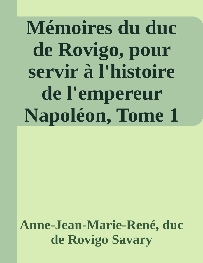 Couverture de Mémoires du duc de Rovigo, pour servir à l'histoire de l'empereur Napoléon, Tome 1