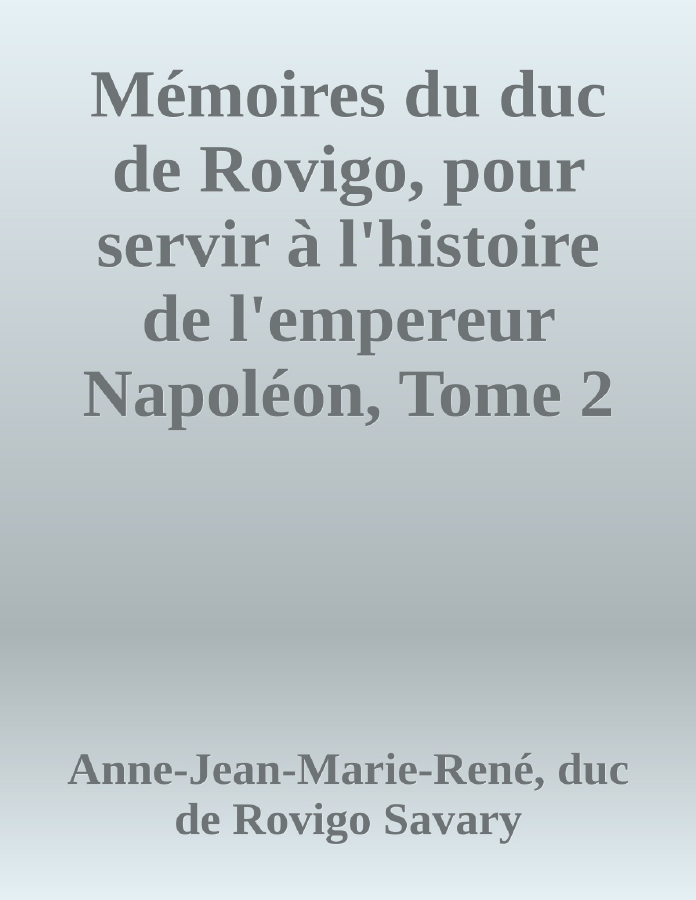 Couverture de Mémoires du duc de Rovigo, pour servir à l'histoire de l'empereur Napoléon, Tome 2